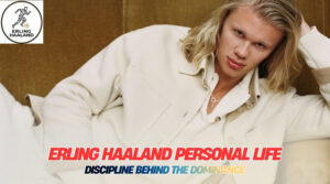 Erling Haaland Personal Life